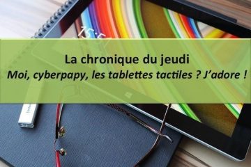 Moi, cyberpapy, les tablettes tactiles ? J’adore !
