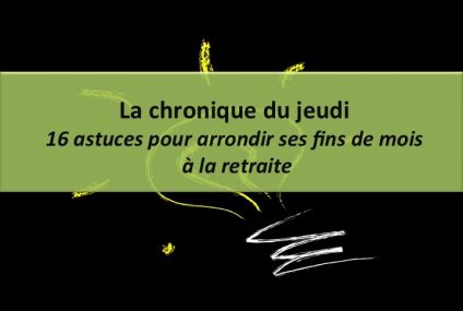 16 astuces pour arrondir ses fins de mois à la retraite 16 astuces pour arrondir ses fins de mois à la retraite