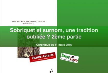 Surnom, ti nom, sobriquet, une tradition oubliée ? Suite Surnom, ti nom, sobriquet, une tradition oubliée ? Suite
