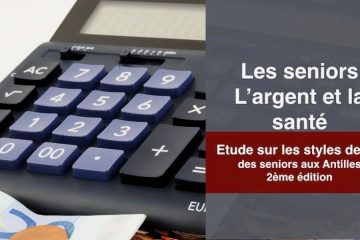 Qui sont les seniors aux Antilles ? L’argent et la santé – édition 2016 Qui sont les seniors aux Antilles ? L’argent et la santé – édition 2016